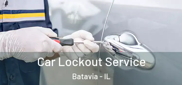 Car Lockout Service Batavia - IL