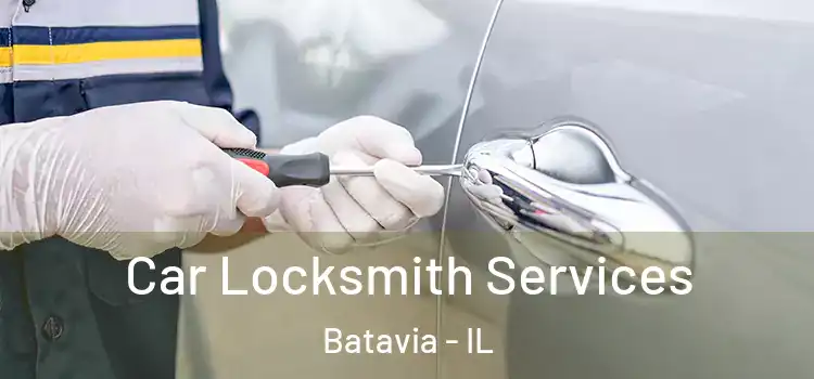 Car Locksmith Services Batavia - IL