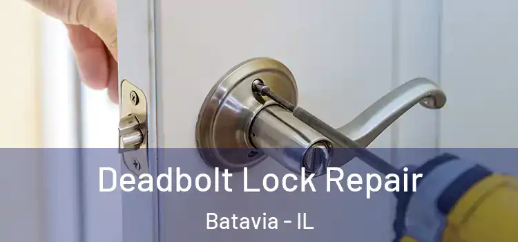  Deadbolt Lock Repair Batavia - IL